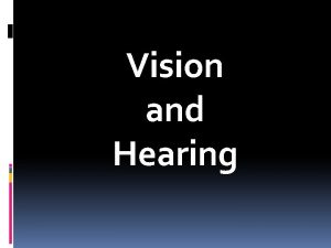 Vision and Hearing brief intro to vision most