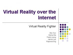 Virtual Reality over the Internet Virtual Reality Fighter