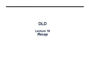 DLD Lecture 18 Recap Recap Number SystemInterconversion Complements