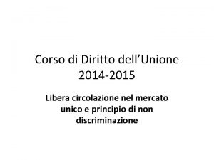 Corso di Diritto dellUnione 2014 2015 Libera circolazione