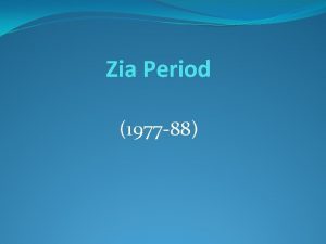 Zia Period 1977 88 Zia imposed martial law