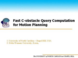 Fast Cobstacle Query Computation for Motion Planning LiangJun