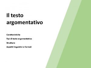 Il testo argomentativo Caratteristiche Tipi di testo argomentativo