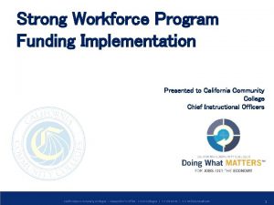 Strong Workforce Program Funding Implementation Presented to California