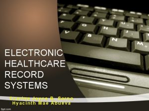 ELECTRONIC HEALTHCARE RECORD SYSTEMS Czarina Joyce B Sarno