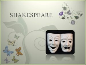 SHAKESPEARE 7 Background Shakespeare was born in 1564