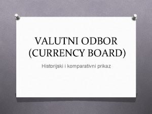 VALUTNI ODBOR CURRENCY BOARD Historijski i komparativni prikaz