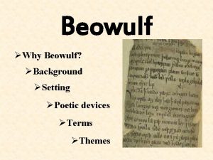 Beowulf Why Beowulf Background Setting Poetic devices Terms