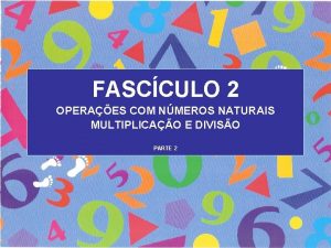 FASCCULO 2 OPERAES COM NMEROS NATURAIS MULTIPLICAO E