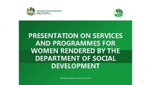 PRESENTATION ON SERVICES AND PROGRAMMES FOR WOMEN RENDERED