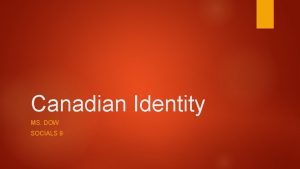 Canadian Identity MS DOW SOCIALS 9 Canadian Identity