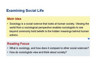 Examining Social Life Main Idea Sociology is a