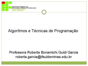 Algortmos e Tcnicas de Programao Professora Roberta Bonamichi