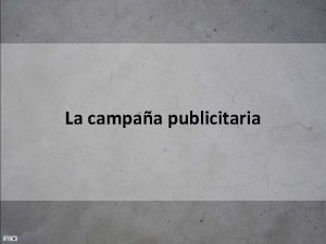 La campaa publicitaria Se llama campaa publicitaria al