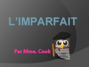 LIMPARFAIT Par Mme Cook What is limparfait The