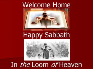 Welcome Happy Sabbath In the Loom of Heaven