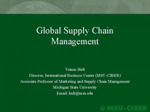 Global Supply Chain Management Tomas Hult Director International