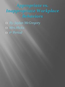 Appropriate vs Inappropriate Workplace Behaviors By Jaylan Mc