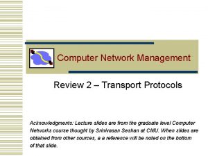 Computer Network Management Review 2 Transport Protocols Acknowledgments