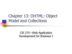 Chapter 13 DHTML Object Model and Collections CIS