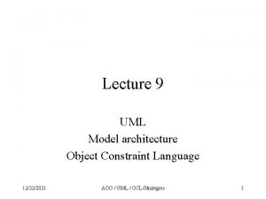 Lecture 9 UML Model architecture Object Constraint Language
