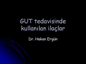 GUT tedavisinde kullanlan ilalar Dr Hakan Ergn Gut