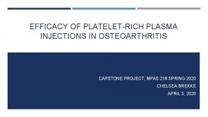 EFFICACY OF PLATELETRICH PLASMA INJECTIONS IN OSTEOARTHRITIS CAPSTONE