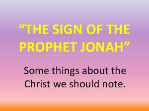 THE SIGN OF THE PROPHET JONAH Some things