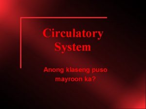 Circulatory System Anong klaseng puso mayroon ka Functions