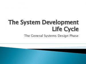 The System Development Life Cycle The General Systems