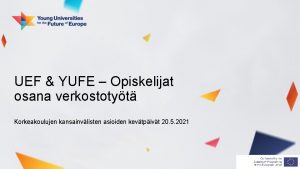 UEF YUFE Opiskelijat osana verkostotyt Korkeakoulujen kansainvlisten asioiden