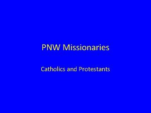 PNW Missionaries Catholics and Protestants Savetheyardbird com Agenda
