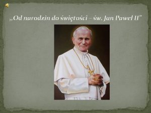 Od narodzin do witoci w Jan Pawe II