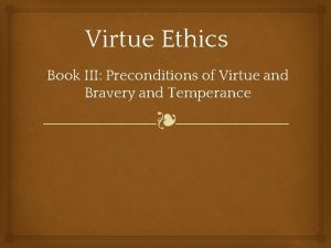 Virtue Ethics Book III Preconditions of Virtue and