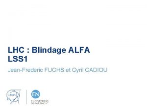 LHC Blindage ALFA LSS 1 JeanFrederic FUCHS et