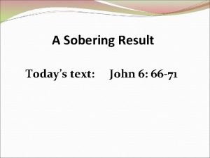 A Sobering Result Todays text John 6 66