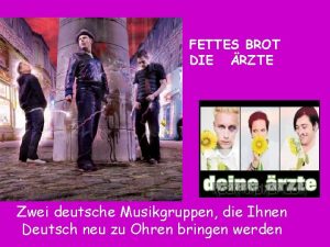 FETTES BROT DIE RZTE Zwei deutsche Musikgruppen die