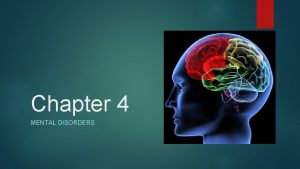 Chapter 4 MENTAL DISORDERS What are mental disorders