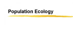 Population Ecology Why Study Populations z A population