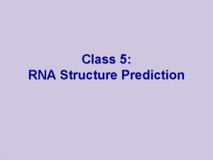 Class 5 RNA Structure Prediction RNA types Messenger