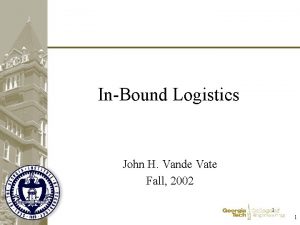 InBound Logistics John H Vande Vate Fall 2002