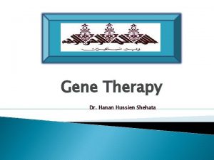 Gene Therapy Dr Hanan Hussien Shehata Explain What