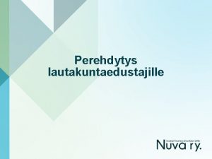 Perehdytys lautakuntaedustajille Ptksenteko kunnassa Aloite Viranhaltijavalmistelu Poliittinen valmistelu