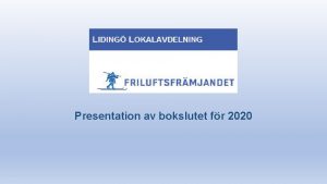 Presentation av bokslutet fr 2020 rsredovisning 2020 FRILUFTSFRMJANDET