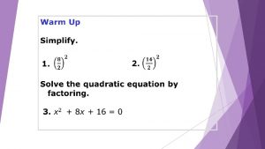 1 2 Objective Solve quadratic equations by completing