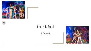 Cirque du Soleil By Tatum A The History