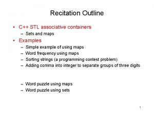 Recitation Outline C STL associative containers Sets and