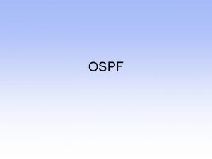 OSPF Objectives History of OSPF History of OSPF