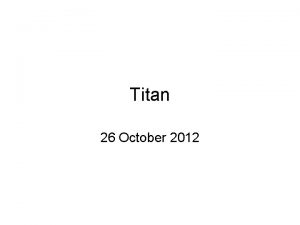 Titan 26 October 2012 Titan 2003 Secondlargest moon