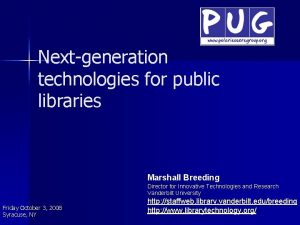 Nextgeneration technologies for public libraries Marshall Breeding Director